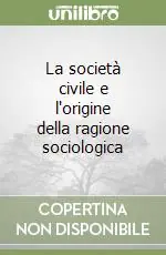 Solo Oggi La società civile e l‘origine della ragione sociologica