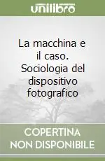 Consegna Rapida La macchina e il caso. Sociologia del dispositivo fotografico