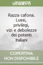 Razza cafona. Lussi, privilegi, vizi e debolezze dei potenti italiani Prezzo Basso