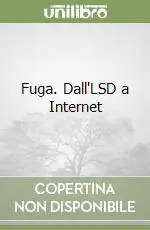 Offerta Limitata Fuga. Dall‘LSD a Internet