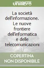La società dell‘informazione. Le nuove frontiere dell‘informatica e delle telecomunicazioni Economico