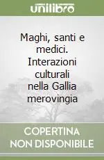Maghi, santi e medici. Interazioni culturali nella Gallia merovingia Offerta Speciale