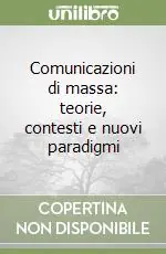 Ordina Subito Comunicazioni di massa teorie, contesti e nuovi paradigmi
