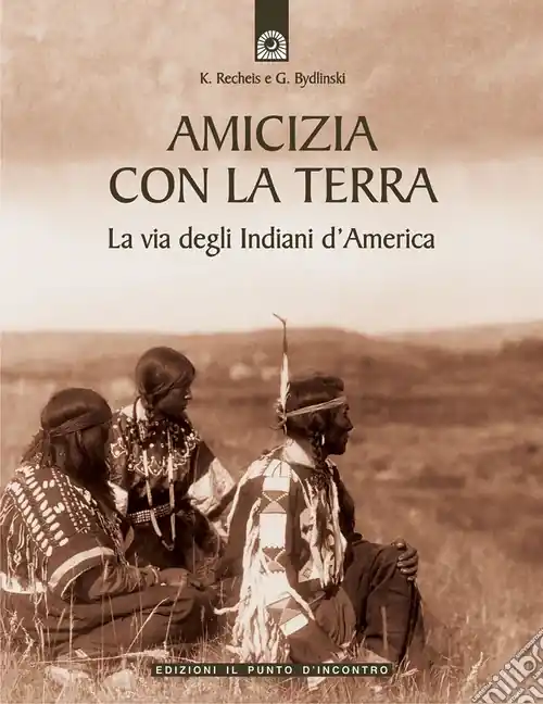 Economico Amicizia con la terra. La via degli indiani d‘America