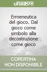 Economico Ermeneutica del gioco. Dal gioco come simbolo alla decostruzione come gioco