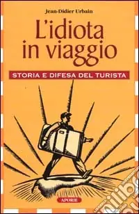 L‘idiota in viaggio. Storia e difesa del turista Saldi