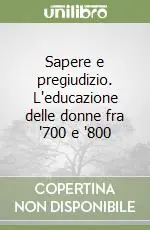 Sapere e pregiudizio. L‘educazione delle donne fra ‘700 e ‘800 Prezzo Scontato