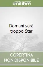 Occasione Imperdibile Domani sarà troppo Star