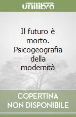 Ultimissimo Modello Il futuro è morto. Psicogeografia della modernità