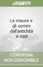 Le misure e gli uomini dall‘antichità a oggi Offerta