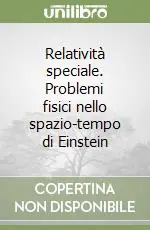 Esclusivo Relatività speciale. Problemi fisici nello spazio-tempo di Einstein