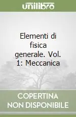 Elementi di fisica generale. Vol. 1 Meccanica Consegna Rapida