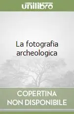 Occasione Imperdibile La fotografia archeologica