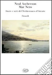 Professionale Mar Nero. Storie e miti del Mediterraneo d‘Oriente