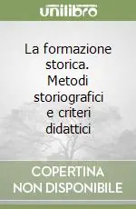 Di Tendenza La formazione storica. Metodi storiografici e criteri didattici