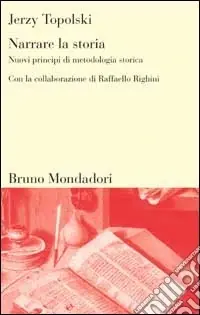 Narrare la storia. Nuovi principi di metodologia storica Subito Disponibile