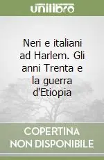 Neri e italiani ad Harlem. Gli anni Trenta e la guerra d‘Etiopia Compra Online