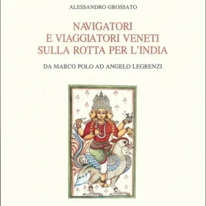 Navigatori e viaggiatori veneti sulla rotta per l‘India. Da Marco Polo ad Angelo Legrenzi Scelto Dai Clienti