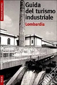 Il turismo industriale in Lombardia. Ediz. illustrata Subito Disponibile