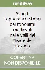 Aspetti topografico-storici dei toponimi medievali nelle valli del Misa e del Cesano Spedito Oggi
