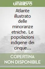 Ultimissimo Modello Atlante illustrato delle minoranze etniche. Le popolazioni indigene dei cinque continenti