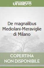Prezzo Ridotto De magnalibus Mediolani-Meraviglie di Milano