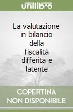 La valutazione in bilancio della fiscalità differita e latente Must-Have