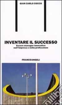 Compra Online Inventare il successo. Essere manager innovativo nell‘impresa e nella professione