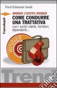 Winner contro winner. Come condurre una trattativa con i vostri clienti, fornitori, dipendenti... Saldi