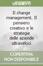 Soddisfatti O Rimborsati Il change management. Il pensiero creativo e le strategie delle aziende ultraveloci