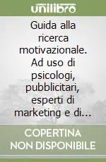 Prezzo Basso Guida alla ricerca motivazionale. Ad uso di psicologi, pubblicitari, esperti di marketing e di comunicazione