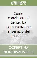 Di Tendenza Come convincere la gente. La comunicazione al servizio del manager