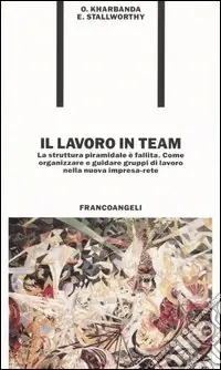 Occasione Imperdibile Il lavoro in team. La struttura piramidale è fallita. Come organizzare e guidare gruppi di lavoro nella nuova impresa-rete