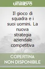 Il gioco di squadra e i suoi uomini. La nuova strategia aziendale competitiva Miglior Prezzo