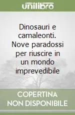 Nuova Collezione Dinosauri e camaleonti. Nove paradossi per riuscire in un mondo imprevedibile