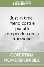 Just in time. Meno costi e più utili rompendo con la tradizione Di Tendenza
