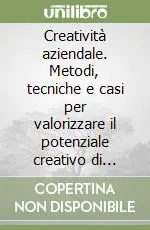 Popolare Creatività aziendale. Metodi, tecniche e casi per valorizzare il potenziale creativo di manager e imprenditori