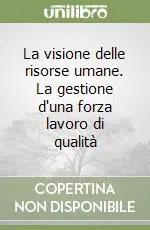Saldi La visione delle risorse umane. La gestione d‘una forza lavoro di qualità