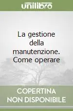 Ultime Pezzi La gestione della manutenzione. Come operare