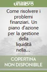 Di Tendenza Come risolvere i problemi finanziari. Un piano d‘azione per la gestione della liquidità nella piccola-media impresa