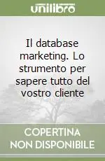 Promozione Esclusiva Il database marketing. Lo strumento per sapere tutto del vostro cliente