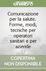 Prezzo Conveniente Comunicazione per la salute. Forme, modi, tecniche per operatori sanitari e per aziende