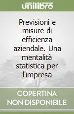 Previsioni e misure di efficienza aziendale. Una mentalità statistica per l‘impresa Spedito Oggi