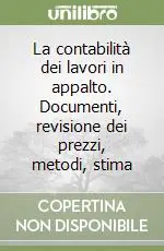 La contabilità dei lavori in appalto. Documenti, revisione dei prezzi, metodi, stima A Buon Prezzo