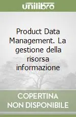 Occasione Imperdibile Product Data Management. La gestione della risorsa informazione