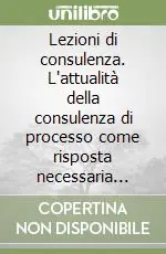 Popolare Lezioni di consulenza. L‘attualità della consulenza di processo come risposta necessaria alle sfide dello sviluppo organizzativo