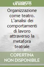 Organizzazione come teatro. L‘analisi dei comportamenti di lavoro attraverso la metafora teatrale Bestseller