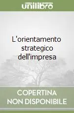 L‘orientamento strategico dell‘impresa Reso Gratuito