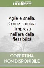 Agile e snella. Come cambia l‘impresa nell‘era della flessibilità Spedizione Espresso