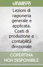 Lezioni di ragioneria generale e applicata. Costi di produzione e contabilità direzionale Offerta